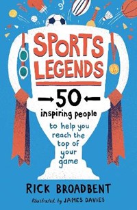 Sports Legends: 50 Inspiring People to Help You Reach the Top of Your Game