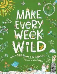 Make Every Week Wild: 52 Creative Activities for Outdoor Adventures