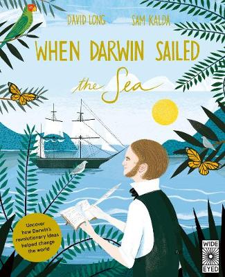 When Darwin Sailed the Sea: Uncover how Darwin's revolutionary ideas helped change the world