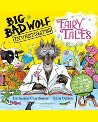 Big Bad Wolf Investigates Fairy Tales: Fact-checking your favourite stories with SCIENCE!