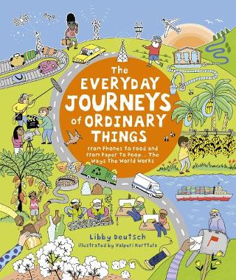 The Everyday Journeys of Ordinary Things: From Phones to Food and From Paper to Poo... The Ways the World Works