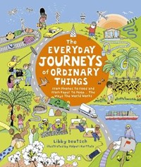 The Everyday Journeys of Ordinary Things: From Phones to Food and From Paper to Poo... The Ways the World Works