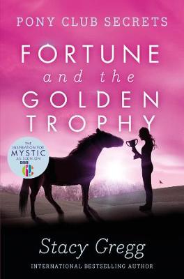 Fortune and the Golden Trophy (Pony Club Secrets, Book 7)