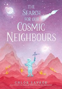 The Search for Our Cosmic Neighbours: Award-winning picture book adventures where science meets myth and magic