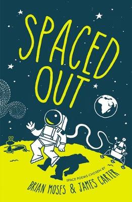 Spaced Out: Space poems chosen by Brian Moses and James Carter