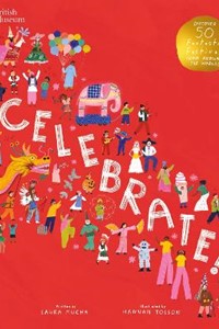 British Museum: Celebrate!: Discover 50 Fantastic Festivals from Around the World