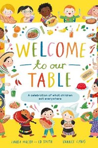 Welcome to Our Table: A Celebration of What Children Eat Everywhere