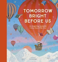 Tomorrow Bright Before Us: An Inspiring Quote for Every Day of the Year