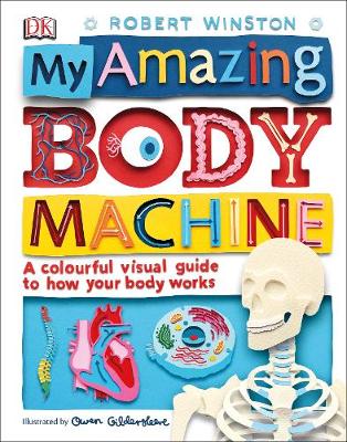 My Amazing Body Machine: A Colourful Visual Guide to How your Body Works