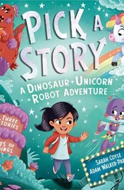 Pick a Story: A Dinosaur Unicorn Robot Adventure