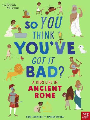 British Museum: So You Think You've Got It Bad? A Kid's Life in Ancient Rome