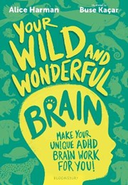 Your Wild and Wonderful Brain: A creative guide to help make your ADHD brain work for you!