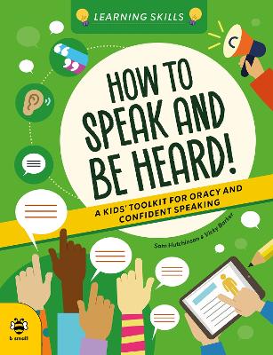 How to Speak and Be Heard: A Kids' Toolkit for Oracy and Confident Speaking