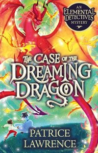 The Case of the Dreaming Dragon (Elemental Detectives 3)