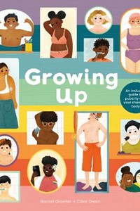 Growing Up: An Inclusive Guide to Puberty and Your Changing Body