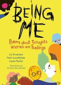 Being Me: Poems About Thoughts, Worries and Feelings