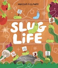 Slug Life  (Misunderstood Minibeasts)