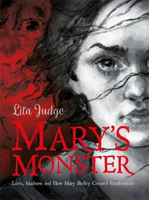 Mary's Monster: Love, Madness and How Mary Shelley Created Frankenstein