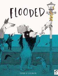 Flooded: Winner of the Klaus Flugge Prize for Illustration 2023