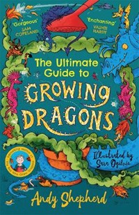 The Ultimate Guide to Growing Dragons (The Boy Who Grew Dragons 6)